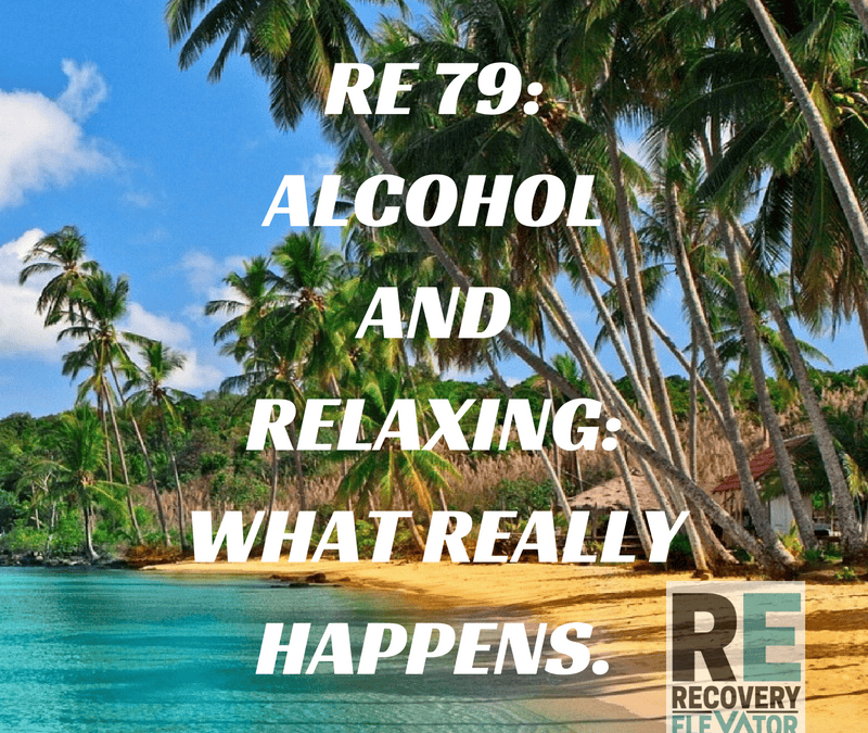 RE 79: Alcohol and Relaxing: What Really Happens.