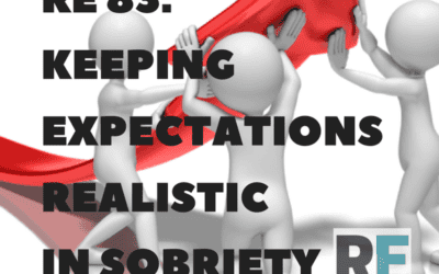 RE 83: Keeping Expectations Realistic in Sobriety