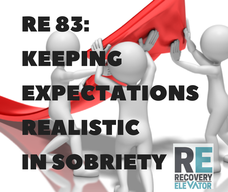 RE 83: Keeping Expectations Realistic in Sobriety