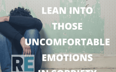 RE 84: Lean Into Those Uncomfortable Emotions in Sobriety