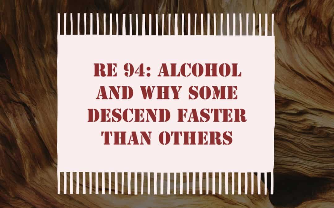 RE 94: Alcohol Abuse Isn’t a Character Issue? You Don’t Say…