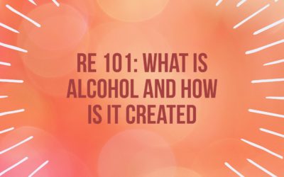 RE 101: What Is Alcohol and How Is It Created