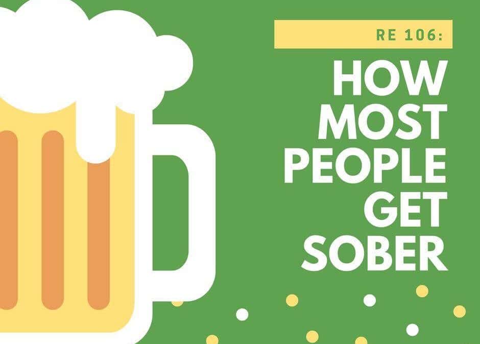 RE 106: How Most People Get Sober