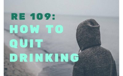 RE 109: How To Quit Drinking