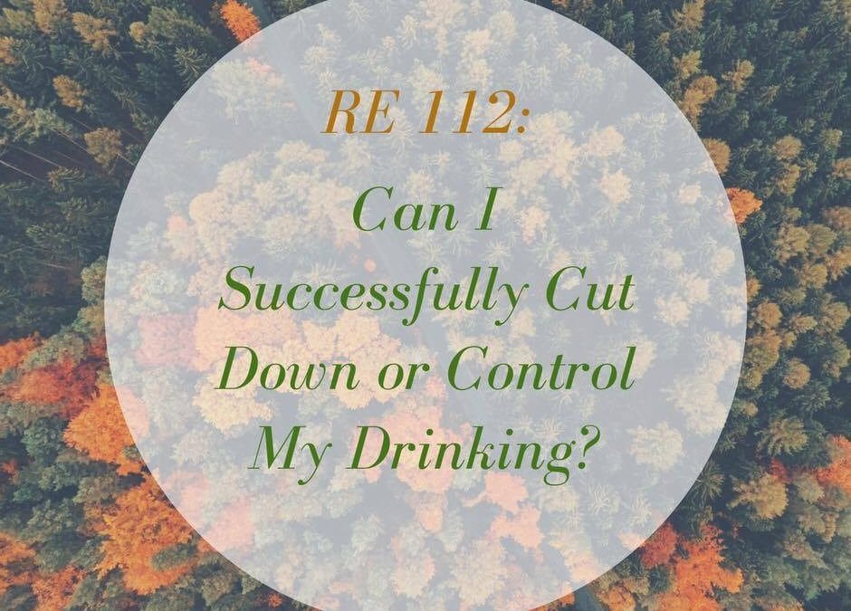 RE 112: Can I Successfully Cut Down or Control My Drinking?