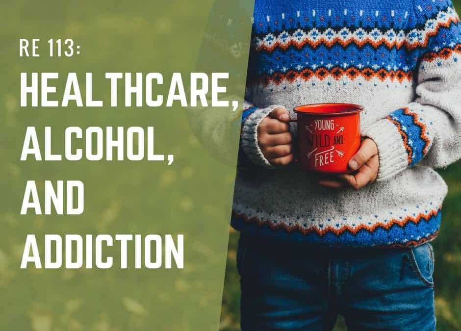 RE 113: Healthcare, Alcohol, and Addiction