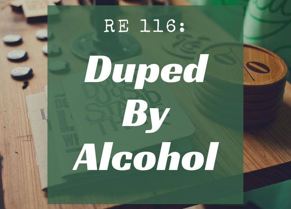 RE 116: Duped by Alcohol