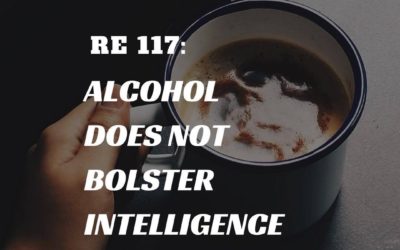 RE 117: Alcohol Does Not Bolster Intelligence