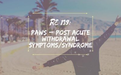 RE 139: PAWS – Post Acute Withdrawal Symptoms/Syndrome