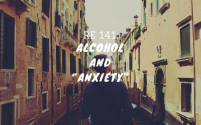 Re 141: Alcohol and “Anxiety”