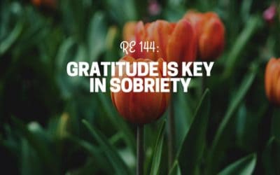 RE 144: Gratitude is Key in Sobriety