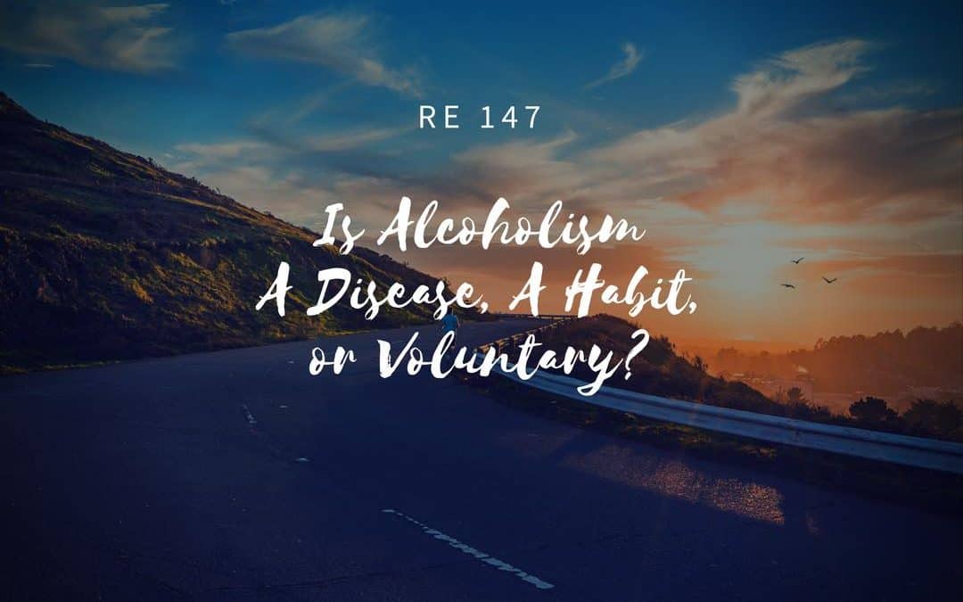 RE 147: Is Alcoholism a Disease, a Habit, or Voluntary?