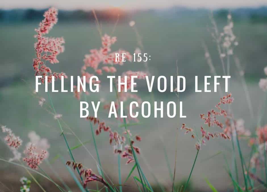 RE 155: Filling the Void Left By Alcohol