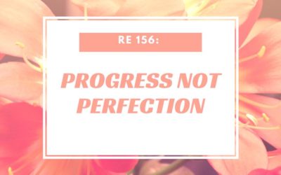 RE 156: Progress Not Perfection