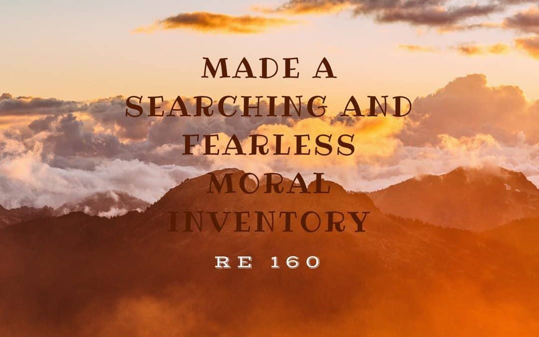 RE 160: Made a Searching and Fearless Moral Inventory