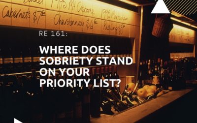 RE 161: Where Does Sobriety Stand on Your Priority List?