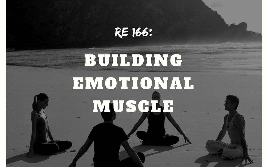 RE 166: Building Emotional Muscle