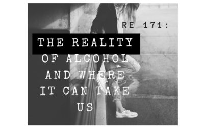 RE 171: The Reality of Alcohol and Where it Can Take us