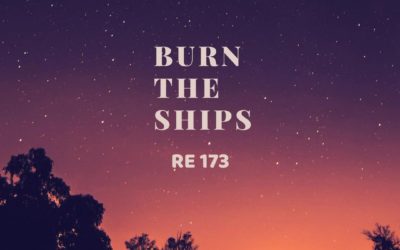 RE 173: Burn the Ships