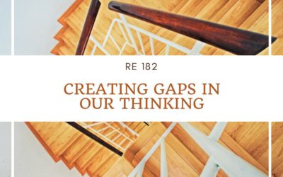 RE 182: Creating Gaps in our Thinking