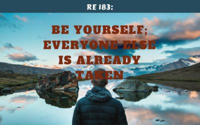 RE 183: Be Yourself; Everyone Else is Already Taken