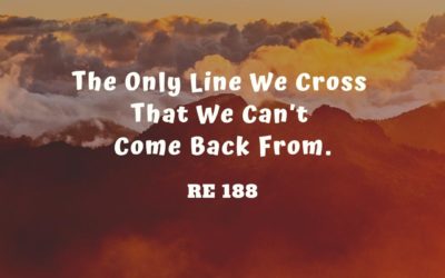 RE 188: The Only Line We Cross That We Can’t Come Back From