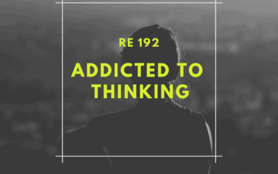 RE 192: Addicted to Thinking