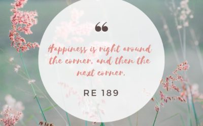 RE 189: Happiness is Right Around the Corner, and Then the Next Corner.