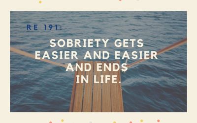 RE 191: Sobriety Gets Easier and Easier and Ends in Life