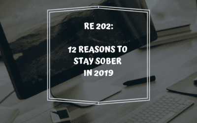 RE 202: 12 Reasons to Stay Sober in 2019