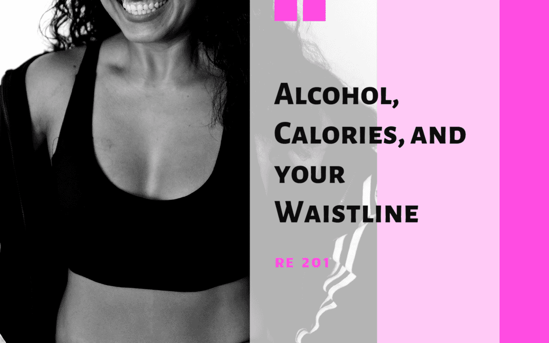 RE 201: Alcohol, Calories and Your Waistline