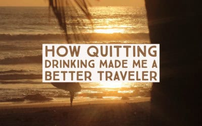 How Quitting Drinking Made Me a Better Traveler