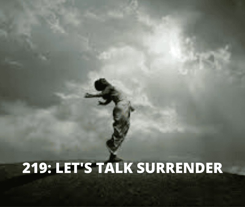 RE 219: Let’s Talk Surrender