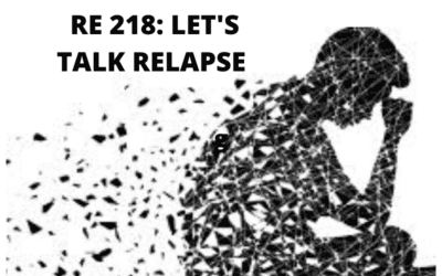 RE 218: Let’s Talk Relapse