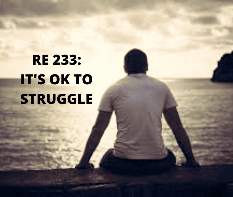 RE 233: It’s Okay to Struggle