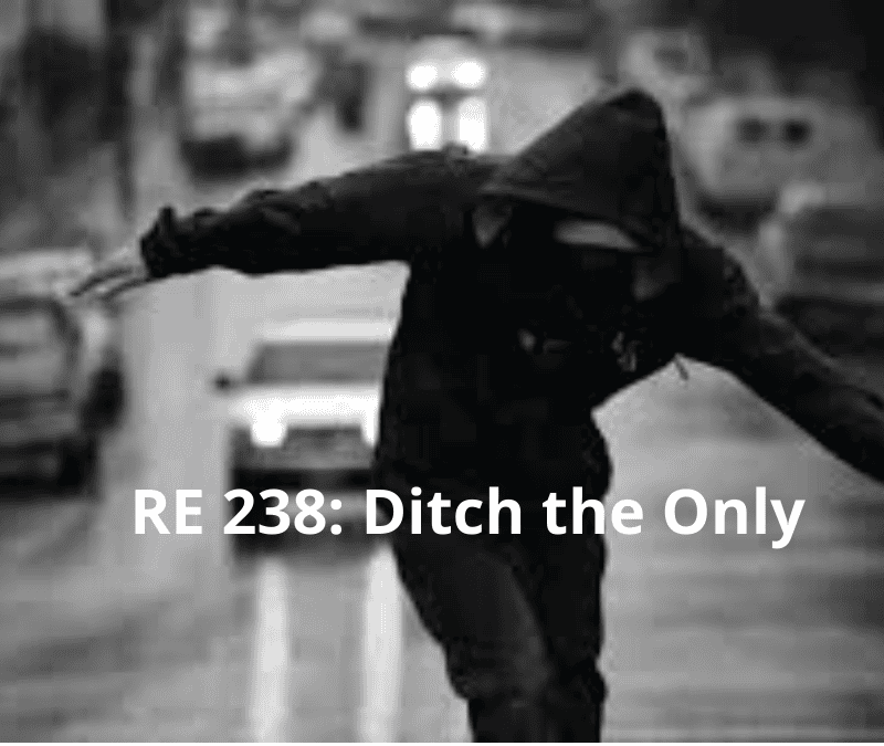 RE 238: Ditch the Only