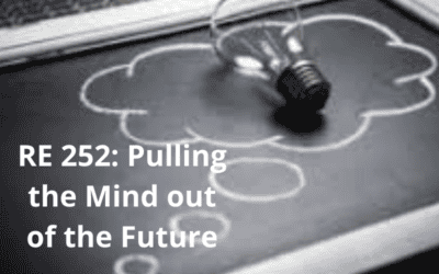 RE 252: Pulling the Mind out of the Future