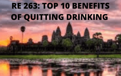 RE 263: Top Ten Benefits of Quitting Drinking