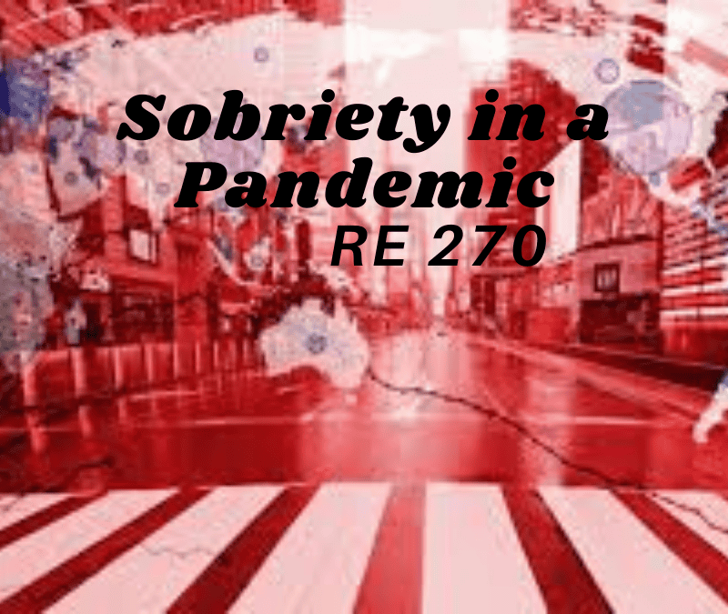 RE 270: Sobriety in a Pandemic