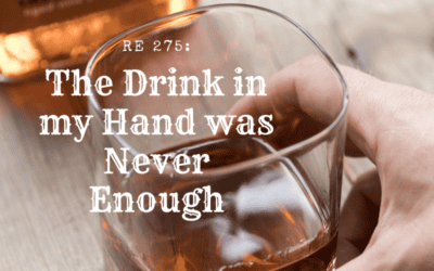 RE 275: The Drink in my Hand Was Never Enough