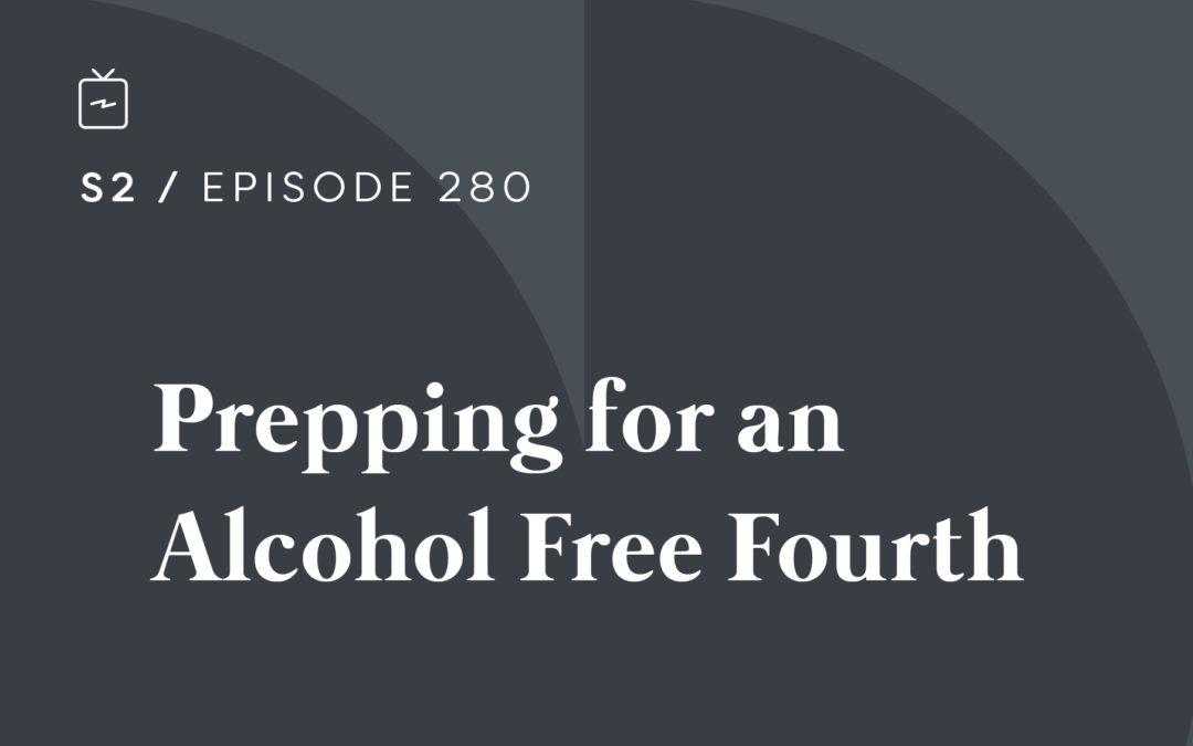 RE 280: Prepping for an Alcohol Free 4th of July