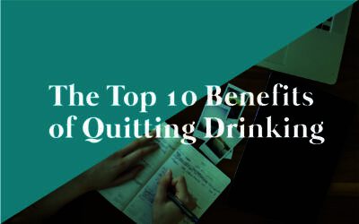 The Top 10 Benefits of Quitting Drinking