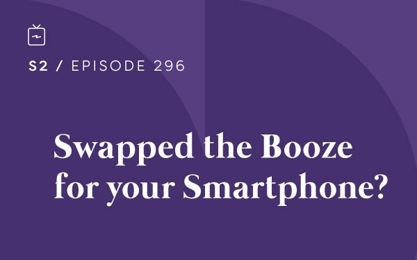 RE 296: Swapped the Booze for your Smartphone?