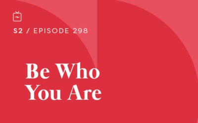 RE 298: Be Who You Are