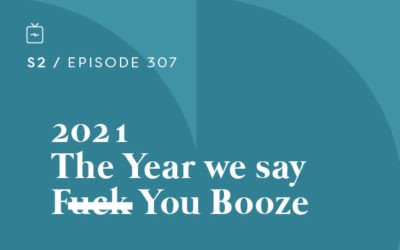 RE 307: 2021-The Year We Say F— You Booze