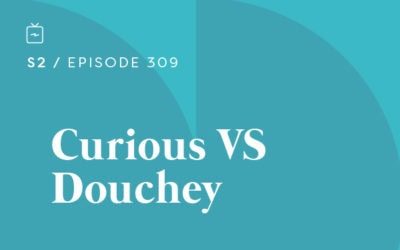 RE 309: Curious VS Douchey