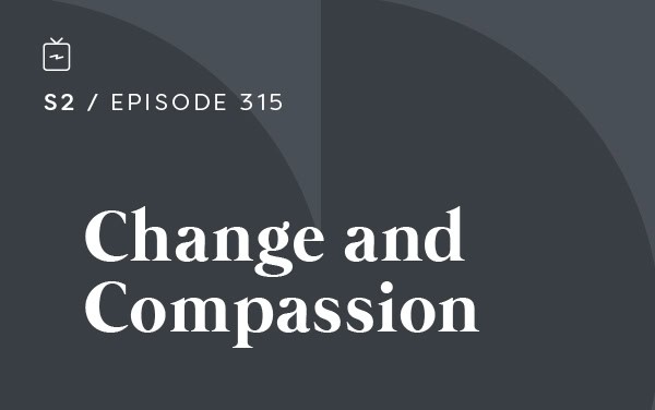 RE 315: Change and Compassion