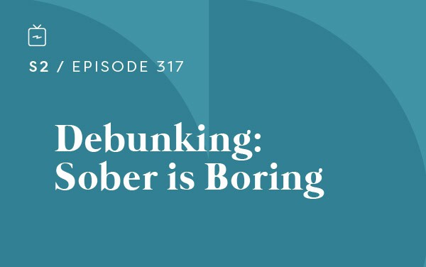 RE 317: Debunking: Sober is Boring