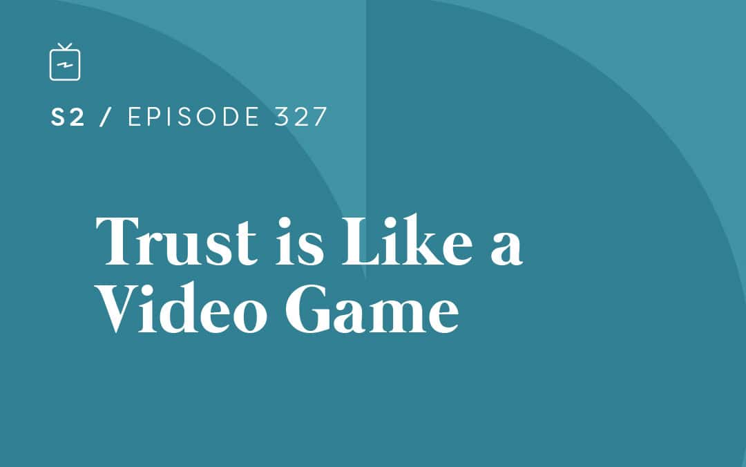 RE 327: Trust is Like a Video Game