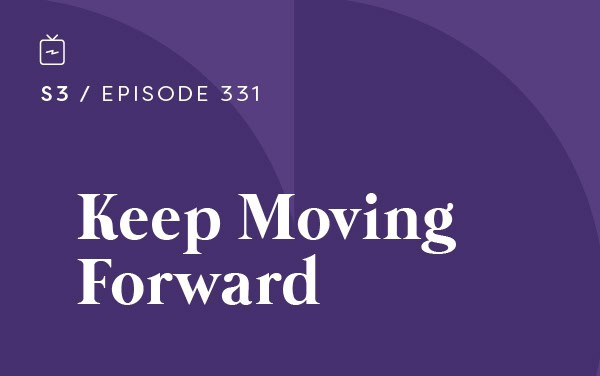 RE 331: Keep Moving Forward